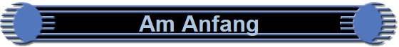 Am Anfang