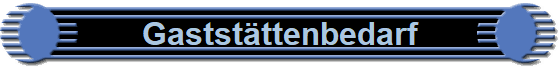 Gastst�ttenbedarf