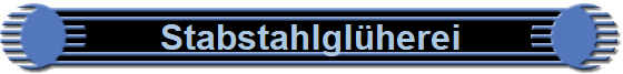 Stabstahlgl�herei