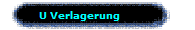 U Verlagerung